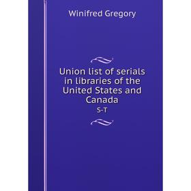 

Книга Union list of serials in libraries of the United States and Canada S-T. Winifred Gregory