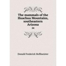 

Книга The mammals of the Huachua Mountains, southeastern Arizona 24. Donald Frederick Hoffmeister