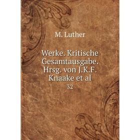 

Книга Werke. Kritische Gesamtausgabe. Hrsg. von J. K. F. Knaake et al. 32. M. Luther