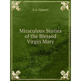 

Книга Miraculous Stories of the Blessed Virgin Mary