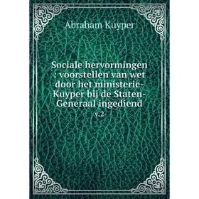 

Книга Sociale hervormingen: voorstellen van wet door het ministerie-Kuyper bij de Staten-Generaal ingediend v. 2. Abraham Kuyper