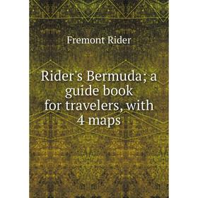 

Книга Rider's Bermuda; a guide book for travelers, with 4 maps. Fremont Rider