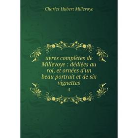 

Книга Uvres complètes de Millevoye: dédiées au roi, et ornées d'un beau portrait et de six vignettes 4. Charles Hubert Millevoye