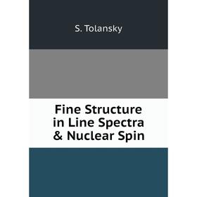 

Книга Fine Structure in Line Spectra & Nuclear Spin. S. Tolansky