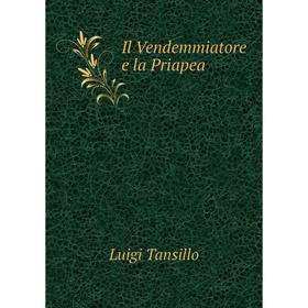 

Книга Il Vendemmiatore e la Priapea. Luigi Tansillo