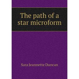 

Книга The path of a star microform. Sara Jeannette Duncan