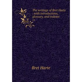 

Книга The writings of Bret Harte: with introductions, glossary, and indexes 14. Bret Harte