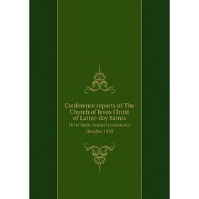 

Книга Conference reports of The Church of Jesus Christ of Latter-day Saints 101st Semi-Annual Conference October 1930