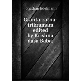 

Книга Granta-ratna-trikramam edited by Krishna dasa Baba. Jonathan Edelmann