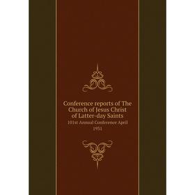 

Книга Conference reports of The Church of Jesus Christ of Latter-day Saints 101st Annual Conference April 1931