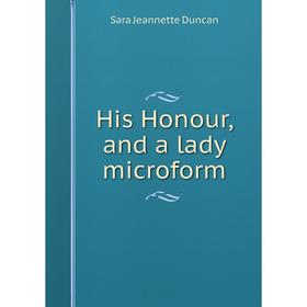 

Книга His Honour, and a lady microform. Sara Jeannette Duncan