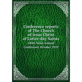 

Книга Conference reports of The Church of Jesus Christ of Latter-day Saints 100th Semi-Annual Conference October 1929