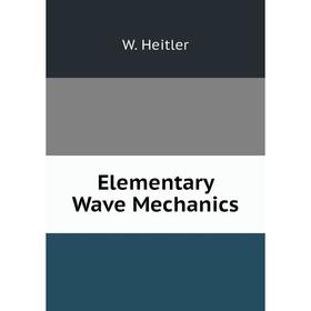 

Книга Elementary Wave Mechanics. W. Heitler