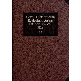 

Книга Corpus Scriptorum Ecclesiasticorum Latinorum (Vol. 52) 52