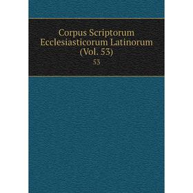 

Книга Corpus Scriptorum Ecclesiasticorum Latinorum (Vol. 53) 53