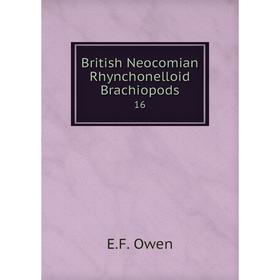 

Книга British Neocomian Rhynchonelloid Brachiopods 16. E. F. Owen