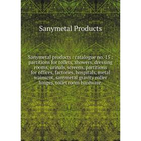 

Книга Sanymetal products: catalogue no. 15: partitions for toilets, showers, dressing rooms, urinals, screens, partitions for offices, factories, hosp