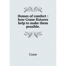 

Книга Homes of comfort: how Crane fixtures help to make them possible. Crane