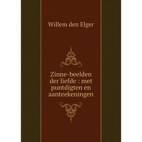 

Книга Zinne-beelden der liefde: met puntdigten en aanteekeningen. Willem den Elger