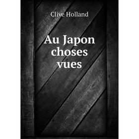 

Книга Au Japon choses vues. Holland Clive