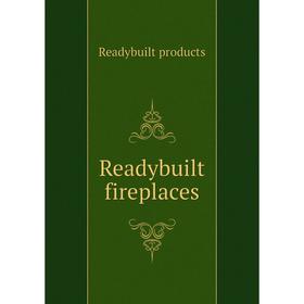 

Книга Readybuilt fireplaces. Readybuilt products