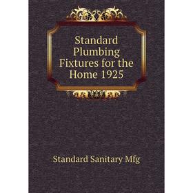 

Книга Standard Plumbing Fixtures for the Home 1925. Standard Sanitary Mfg