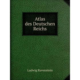 

Книга Atlas des Deutschen Reichs. Ludwig Ravenstein