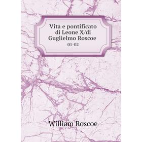

Книга Vita e pontificato di Leone X/di Guglielmo Roscoe 01-02. William Roscoe