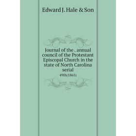

Книга Journal of the. annual Council of the Protestant Episcopal Church in the state of North Carolina serial49th (1865)