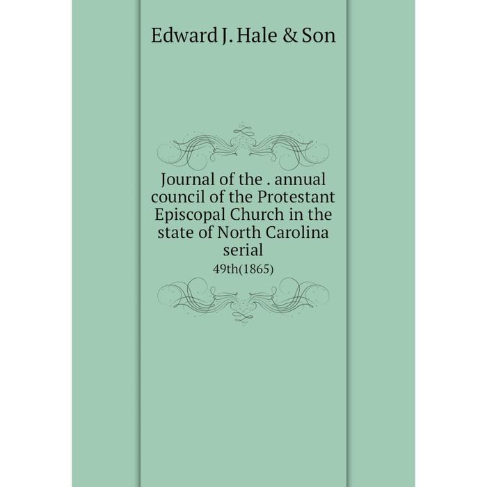 фото Книга journal of the. annual council of the protestant episcopal church in the state of north carolina serial49th (1865) nobel press