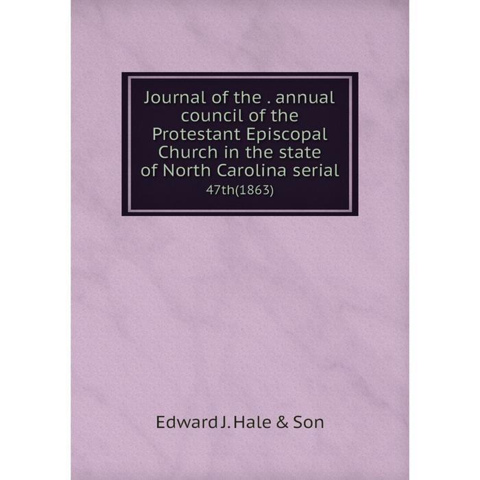 фото Книга journal of the. annual council of the protestant episcopal church in the state of north carolina serial47th (1863) nobel press