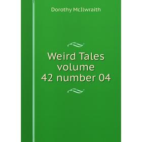 

Книга Weird Tales volume 42 number 04. Dorothy McIlwraith