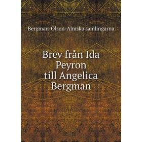 

Книга Brev från Ida Peyron till Angelica Bergman. Bergman-Olson-Almska samlingarna