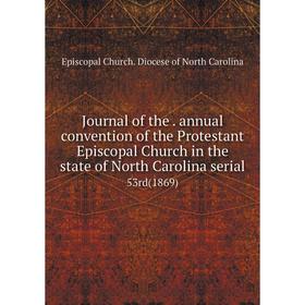 

Книга Journal of the. annual convention of the Protestant Episcopal Church in the state of North Carolina serial53rd (1869)