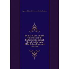 

Книга Journal of the. annual convention of the Protestant Episcopal Church in the state of North Carolina serial52nd (1868)