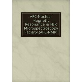 

Книга AFC-Nuclear Magnetic Resonance & NIR Microspectroscopy Facility (AFC-NMR)