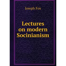 

Книга Lectures on modern Socinianism