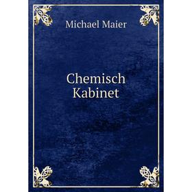 

Книга Chemisch Kabinet. Michael Maier, Ruud Muschter
