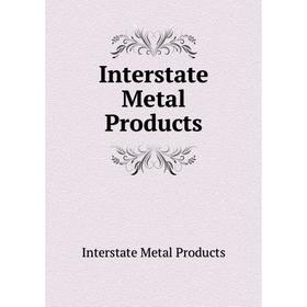 

Книга Interstate Metal Products. Interstate Metal Products