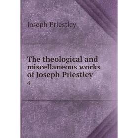 

Книга The theological and miscellaneous works of Joseph Priestley 4. Joseph Priestley