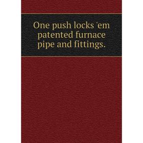 

Книга One push locks 'em patented furnace pipe and fittings