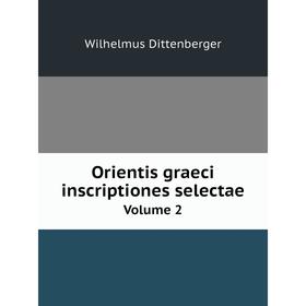 

Книга Orientis graeci inscriptiones selectae Volume 2