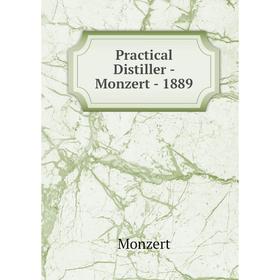 

Книга Practical Distiller - Monzert - 1889. Monzert