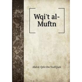 

Книга Wqi't al-Muftn. Abd al-Qdir ibn Ysuf Qadr