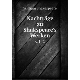 

Книга Nachträge zu Shakspeare's Werkenv 1-2