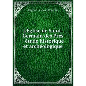 

Книга L'Église de Saint-Germain des Prés: étude historique et archéologique