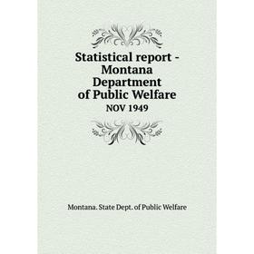 

Книга Statistical report - Montana Department of Public WelfareNOV 1949. Montana. State Dept. of Public W
