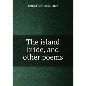 

Книга The island bride, and other poems