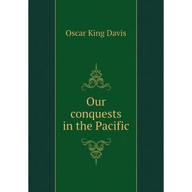 

Книга Our conquests in the Pacific