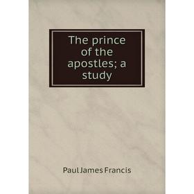

Книга The prince of the apostles; a study